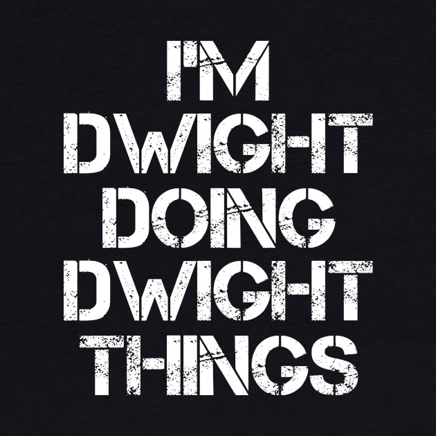 Dwight Name T Shirt - Dwight Doing Dwight Things by Skyrick1